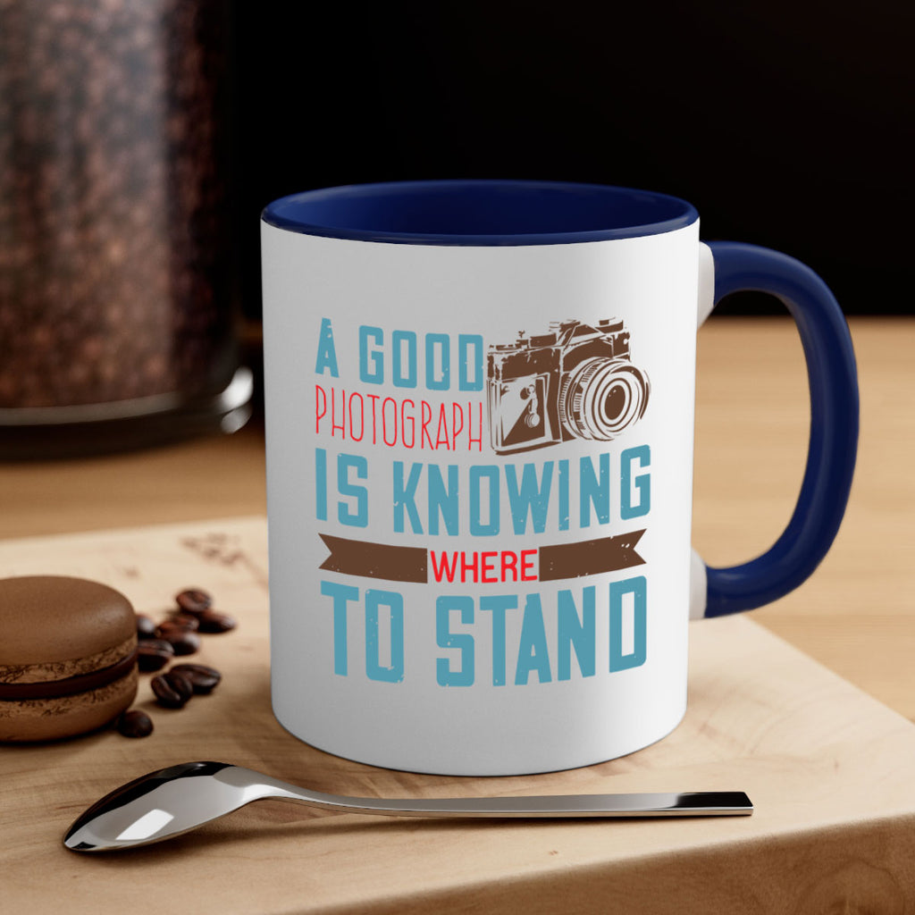 a good photograph is knowing where to stand 49#- photography-Mug / Coffee Cup