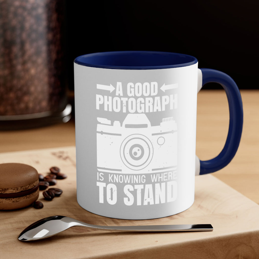 a good photograph is knowing where to stand 50#- photography-Mug / Coffee Cup