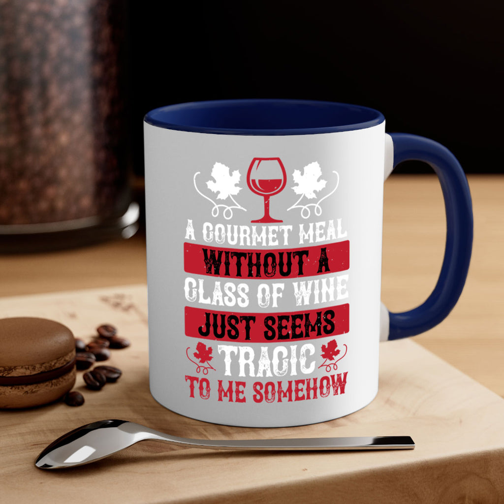 a gourmet meal without a glass of wine just seems 94#- wine-Mug / Coffee Cup