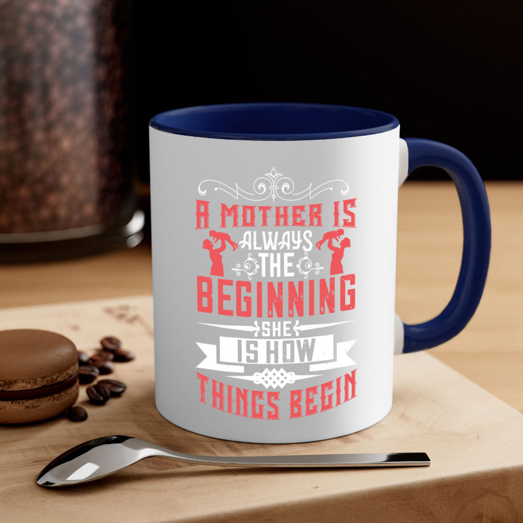 a mother is always the beginning she is how things begin 246#- mom-Mug / Coffee Cup
