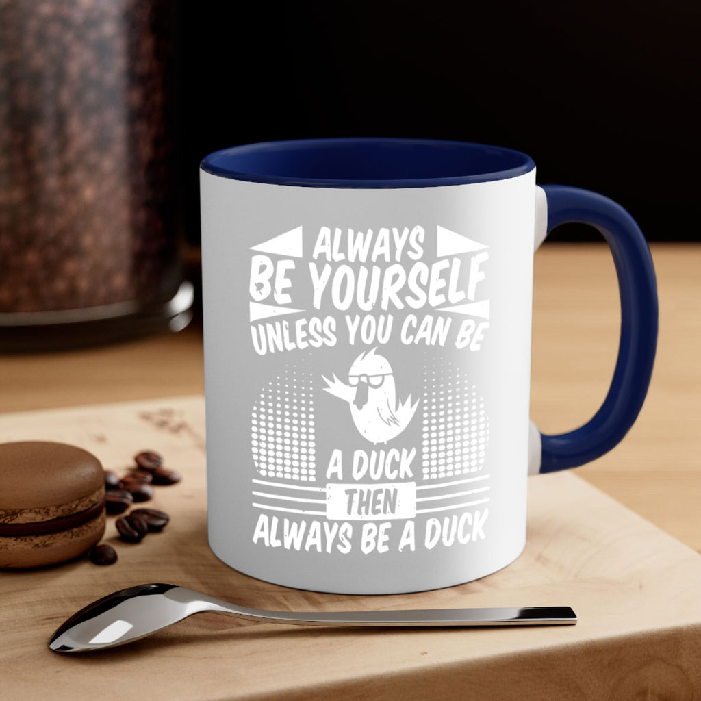 always Be Yourself Unless You Can Be A Duck Then Always Be A Duck Style 28#- duck-Mug / Coffee Cup
