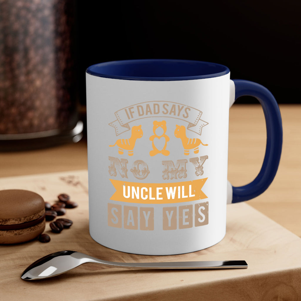 if dad says no my uncle will say yes Style 35#- baby shower-Mug / Coffee Cup