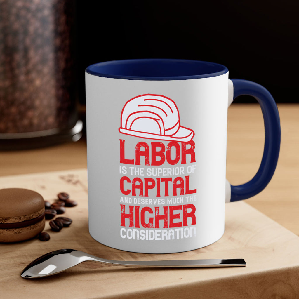 labor is the superior of capital and deserves much the higher consideration 27#- labor day-Mug / Coffee Cup