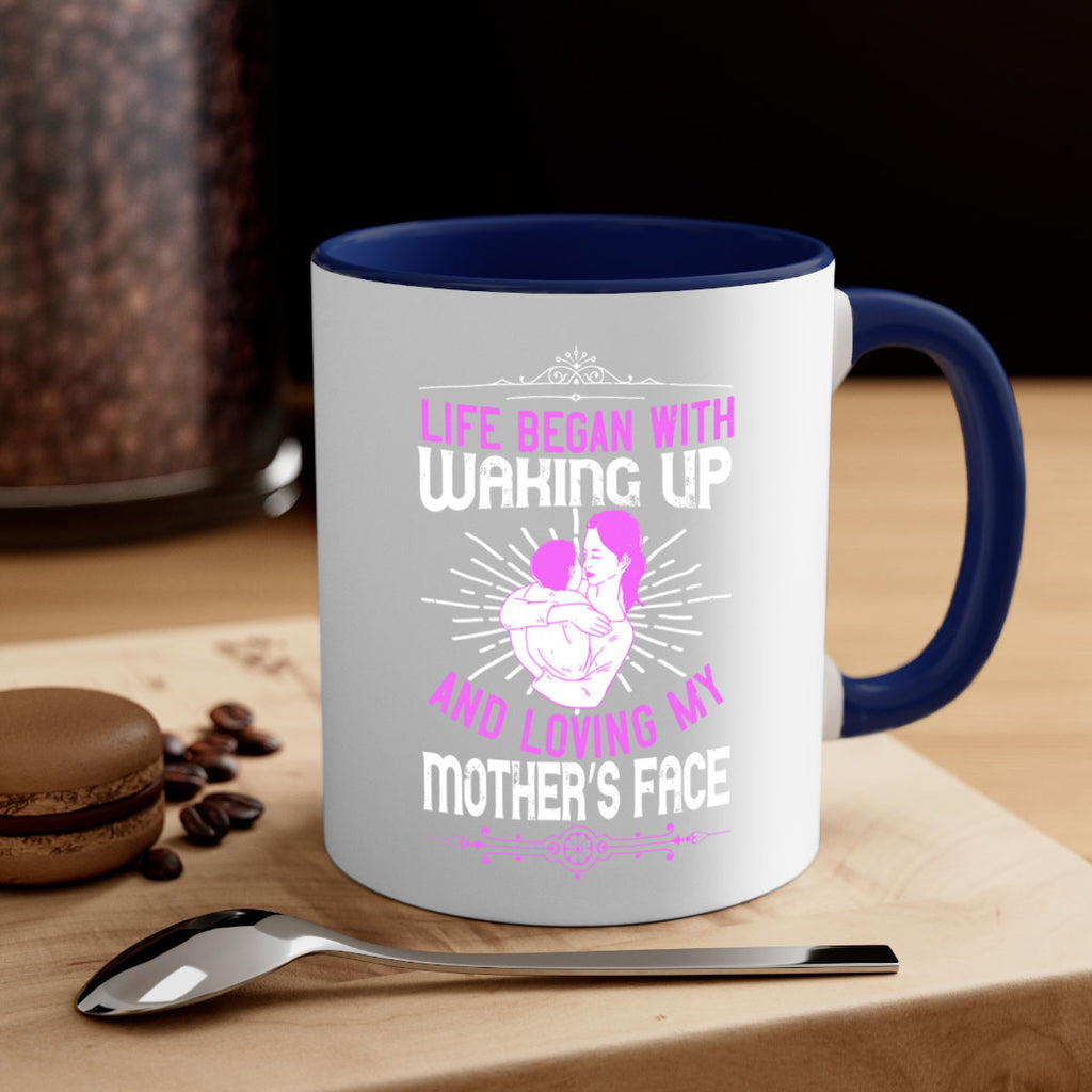 life began with waking up and loving my mother’s face 136#- mom-Mug / Coffee Cup