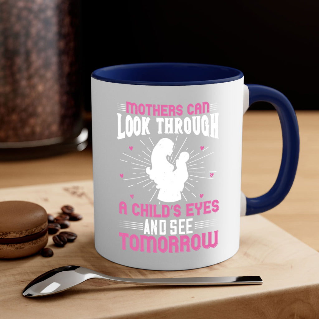 mothers can look through a child’s eyes and see tomorrow 97#- mom-Mug / Coffee Cup