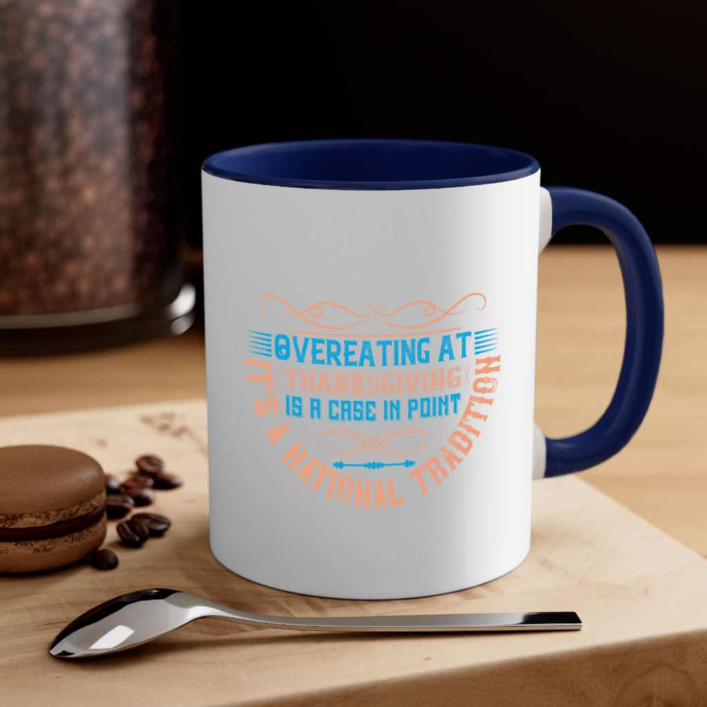 overeating at thanksgiving is a case in point it’s a national tradition 18#- thanksgiving-Mug / Coffee Cup