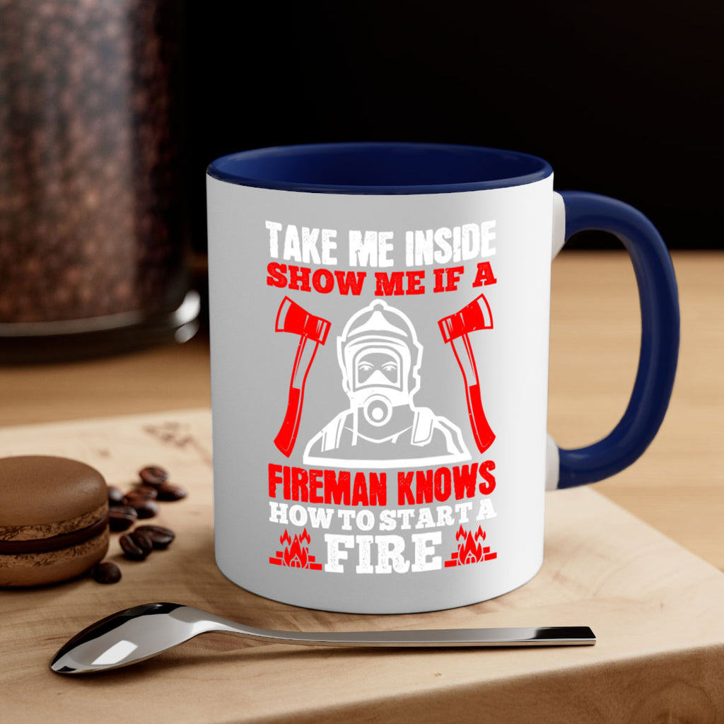 take me inside show me if a fireman knows how to starta fire Style 30#- fire fighter-Mug / Coffee Cup