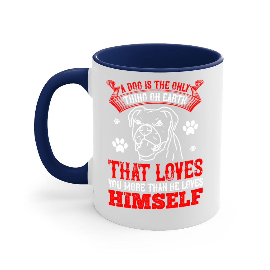 A dog is the only thing on earth that loves you more than he loves himself Style 221#- Dog-Mug / Coffee Cup