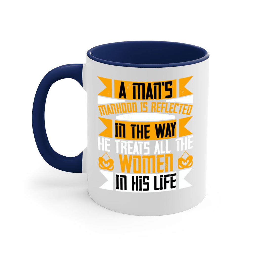 A man’s manhood is reflected in the way he treats all the women in his life Style 91#- World Health-Mug / Coffee Cup
