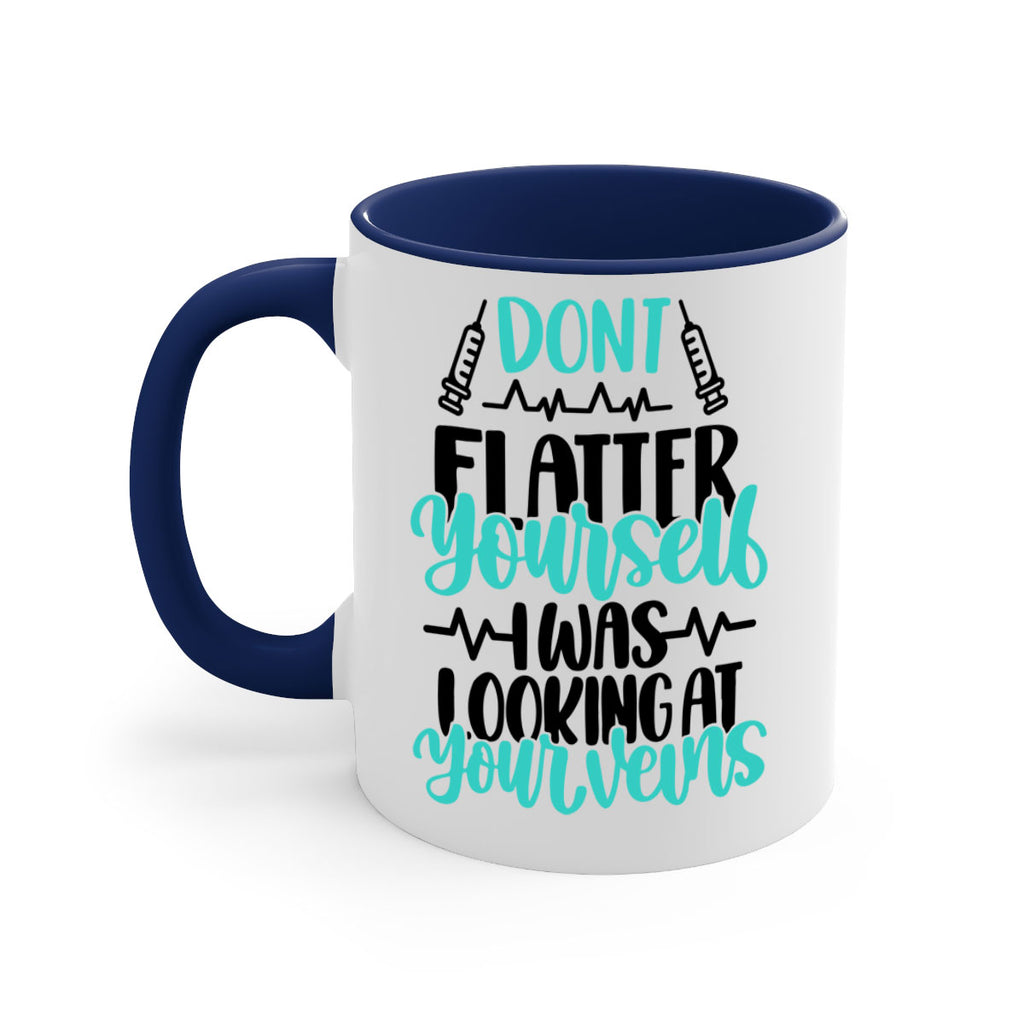 Dont Flatter Yourself I Was Looking At Your Veins Style Style 201#- nurse-Mug / Coffee Cup