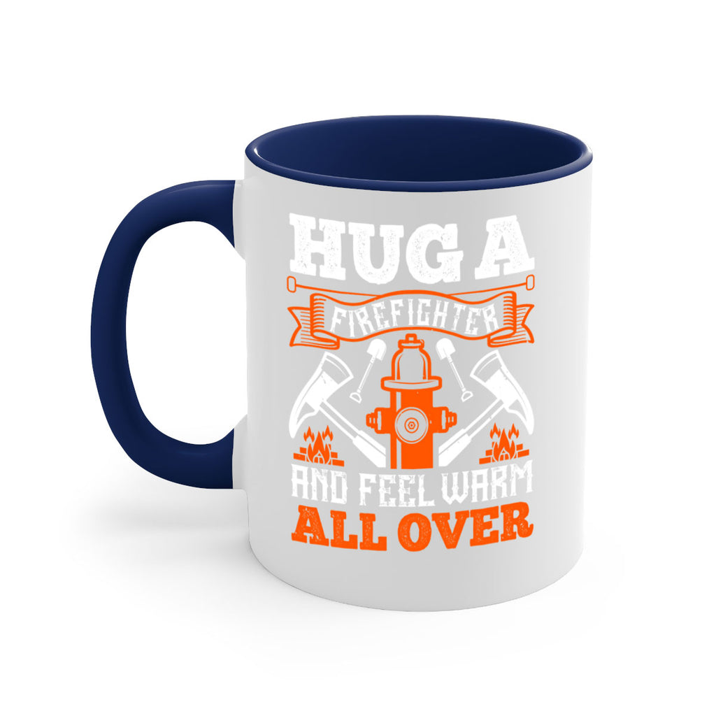 Hug a firefighter and feel warm all over Style 64#- fire fighter-Mug / Coffee Cup