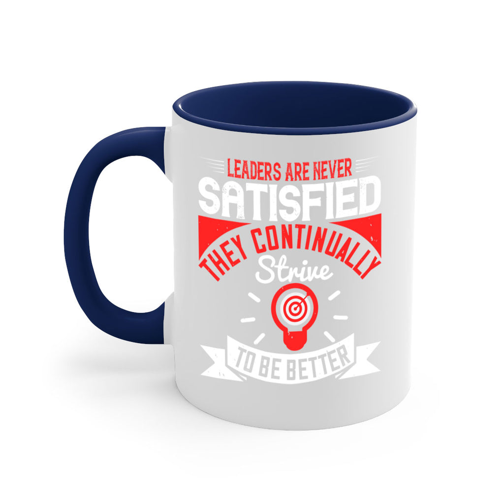 Leaders Are Never Satisfied They Continually Strive To Be Better Style 31#- motivation-Mug / Coffee Cup