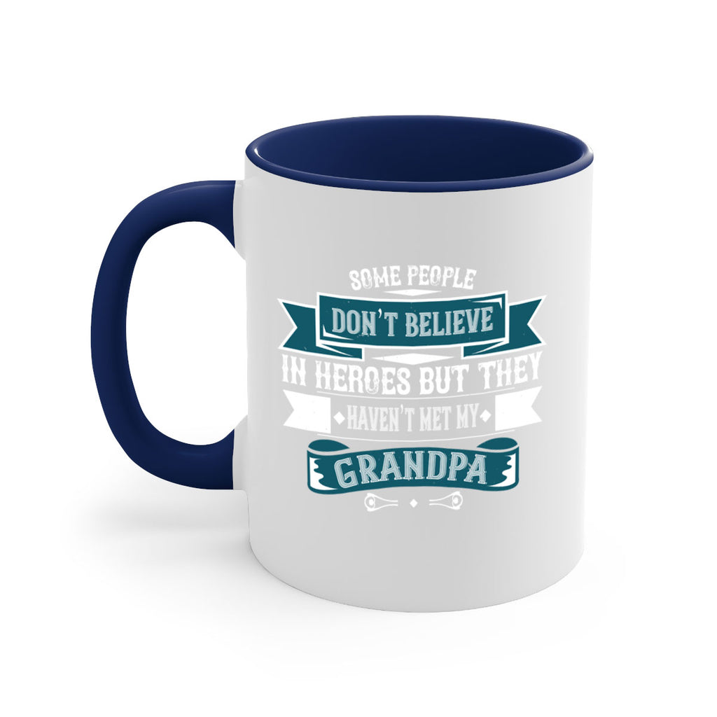 Some people don’t believe in HEROES but they haven’t met my Grandpa 67#- grandpa-Mug / Coffee Cup