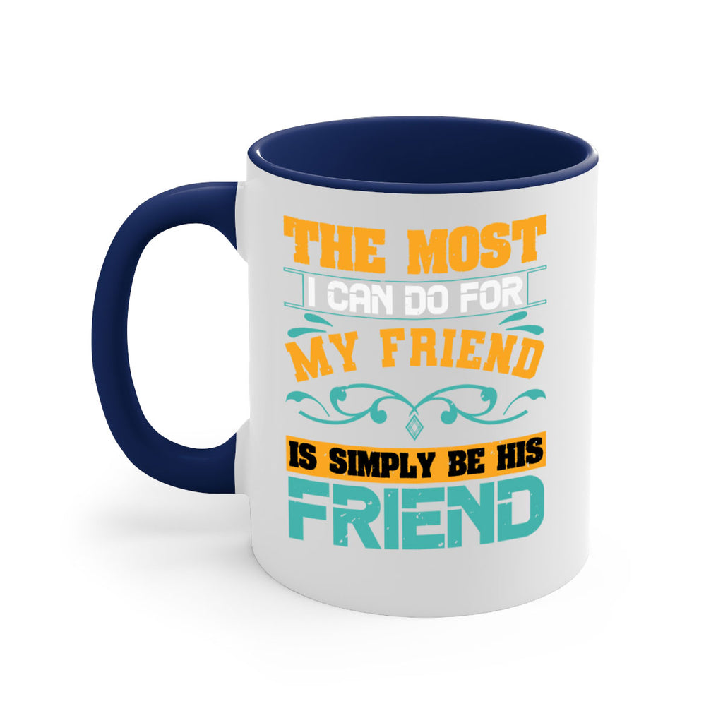 The most I can do for my friend is simply be his friend Style 56#- best friend-Mug / Coffee Cup