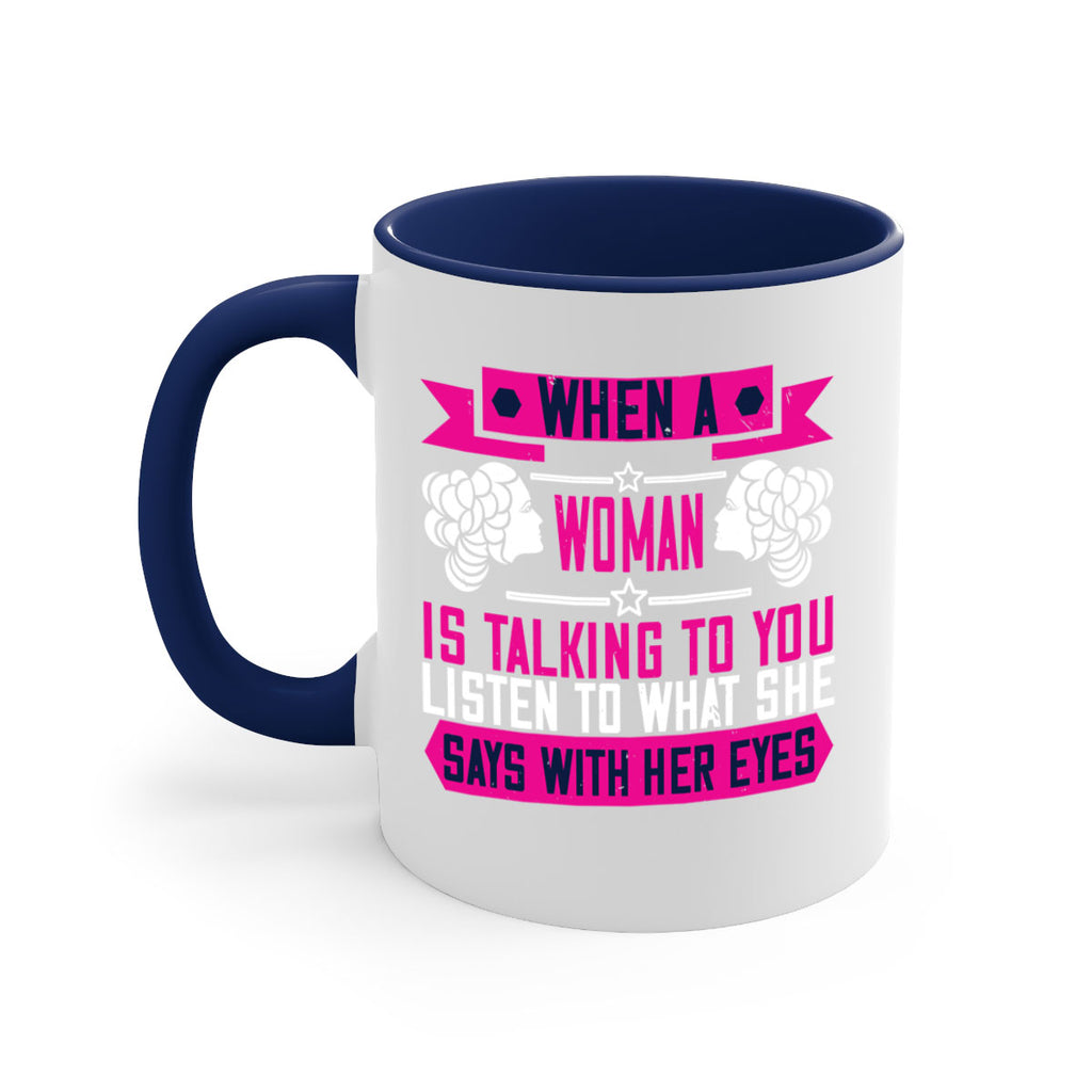 When a woman is talking to you listen to what she says with her eyes Style 21#- World Health-Mug / Coffee Cup