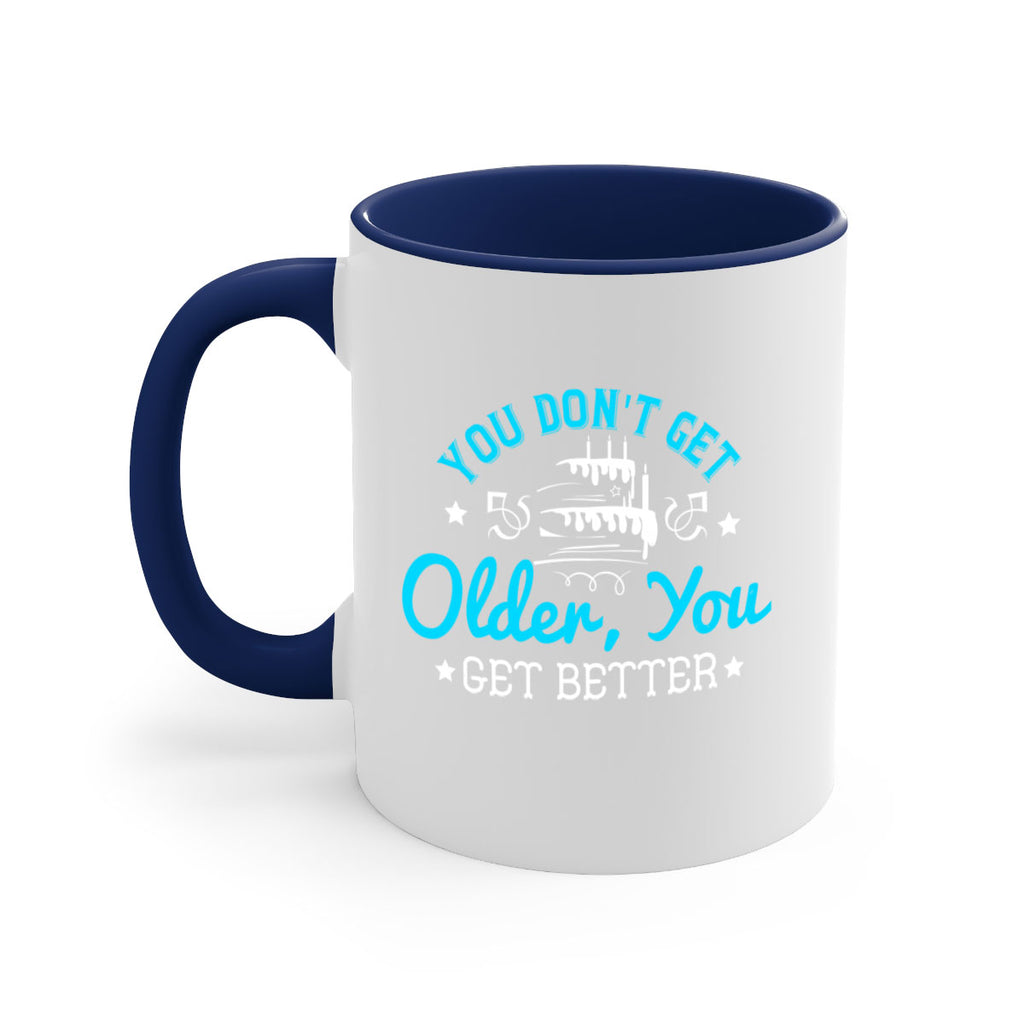 You dont get older you get better Style 12#- birthday-Mug / Coffee Cup