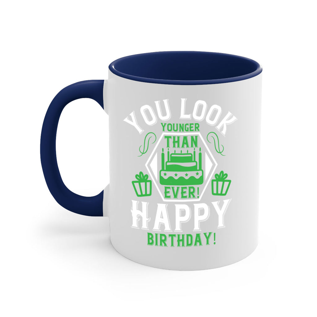 You look younger than ever Happy birthday Style 21#- birthday-Mug / Coffee Cup