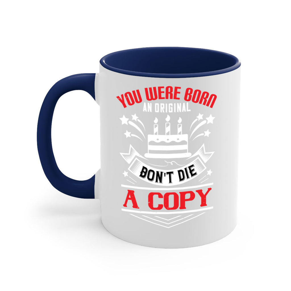 You were born an original Dont die a copy Style 19#- birthday-Mug / Coffee Cup