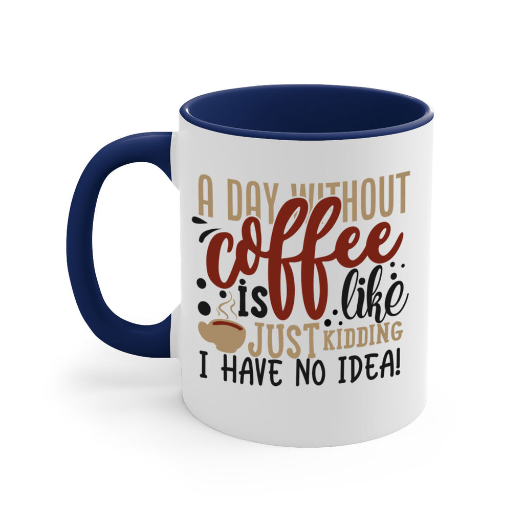 a day without coffee is likejust kidding i have no idea 227#- coffee-Mug / Coffee Cup