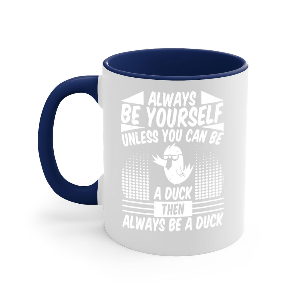 always Be Yourself Unless You Can Be A Duck Then Always Be A Duck Style 28#- duck-Mug / Coffee Cup