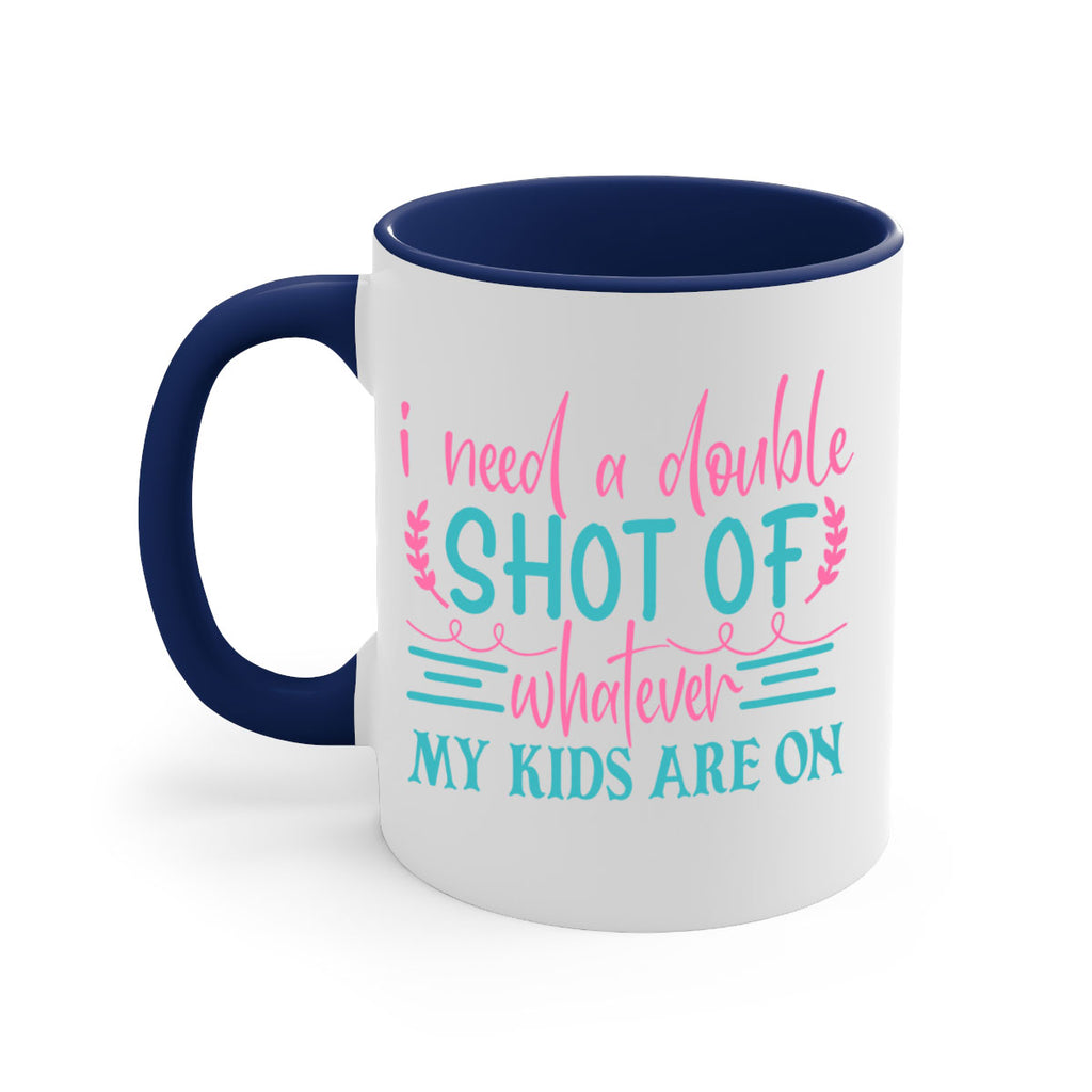i need a double shot of whatever my kids are on 338#- mom-Mug / Coffee Cup