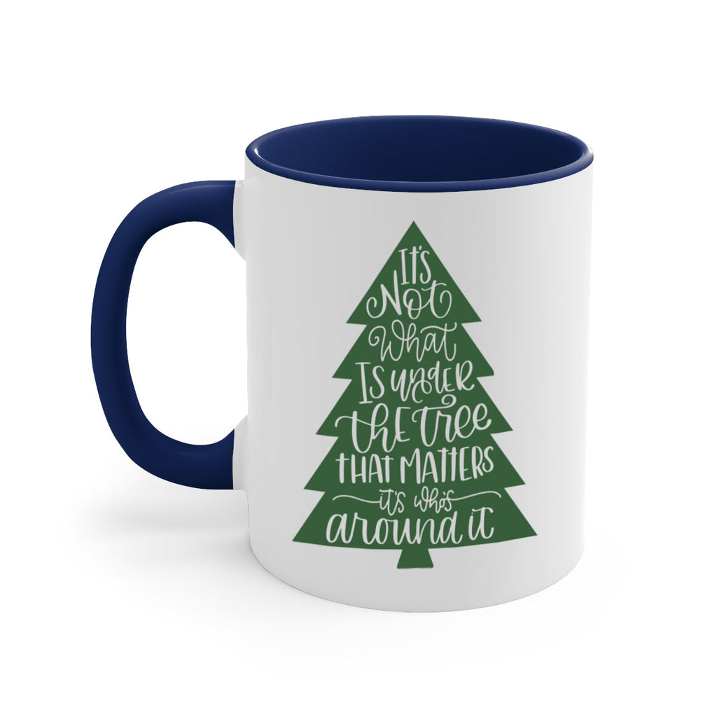 its not what is under the tree 119#- christmas-Mug / Coffee Cup