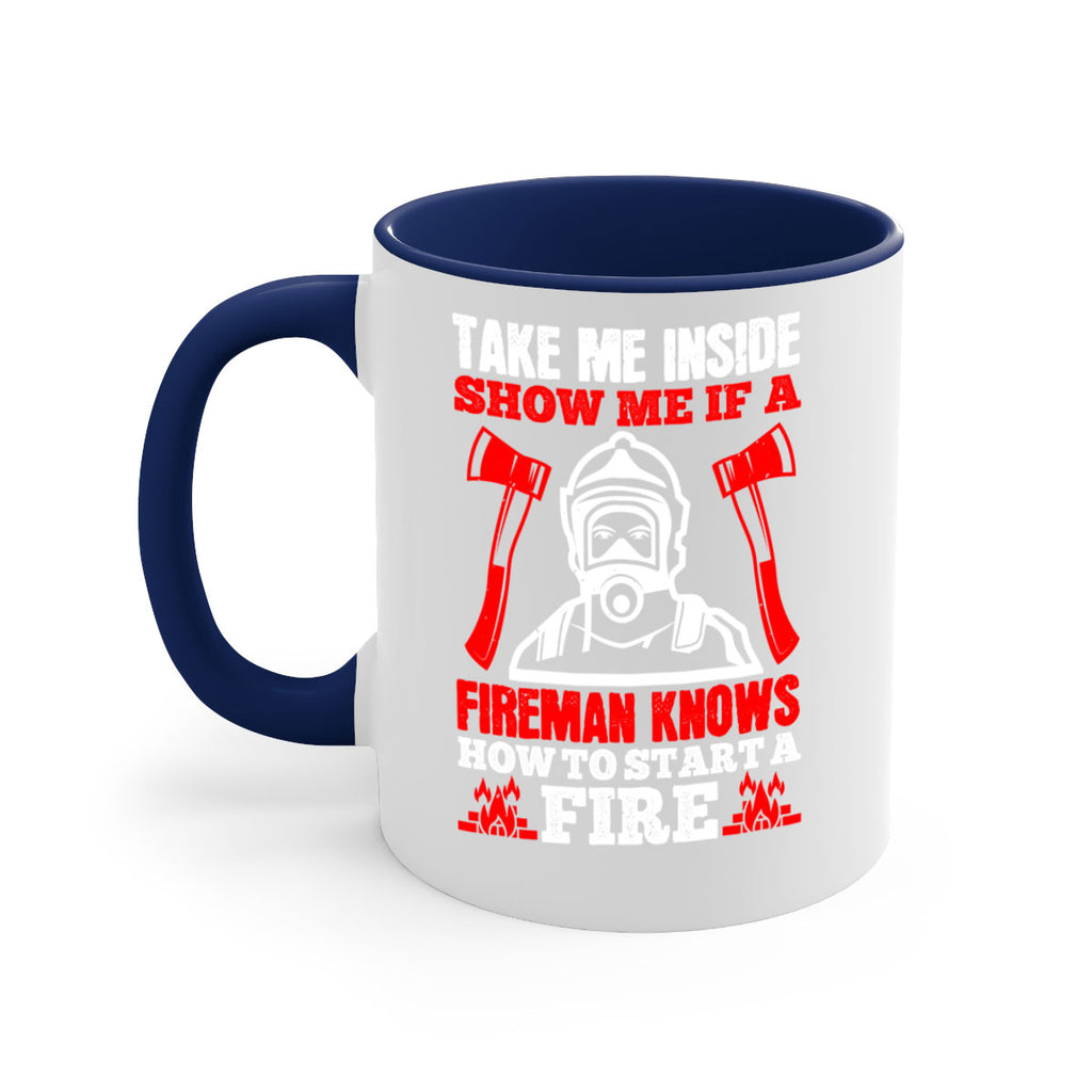 take me inside show me if a fireman knows how to starta fire Style 30#- fire fighter-Mug / Coffee Cup