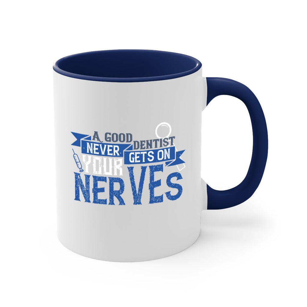 A good dentist never gets on your nerves Style 17#- dentist-Mug / Coffee Cup