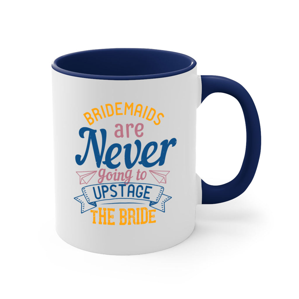 Bridesmaids are never going to upstage the bride  82#- bride-Mug / Coffee Cup
