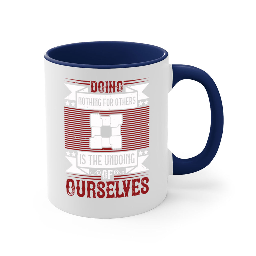 Doing nothing for others is the undoing of ourselves Style 26#-Volunteer-Mug / Coffee Cup