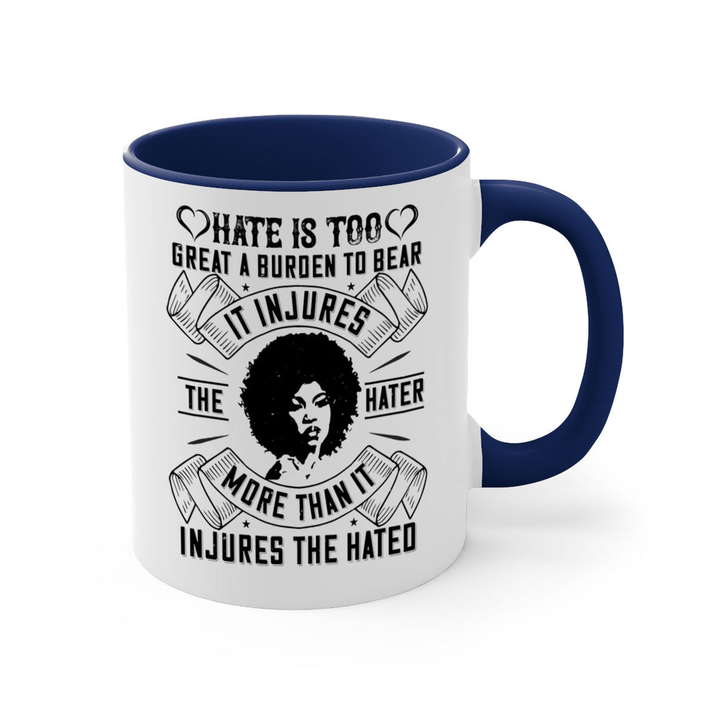 Hate is too great a burden to bear It injures the hater more than it injures the hated Style 33#- Afro - Black-Mug / Coffee Cup