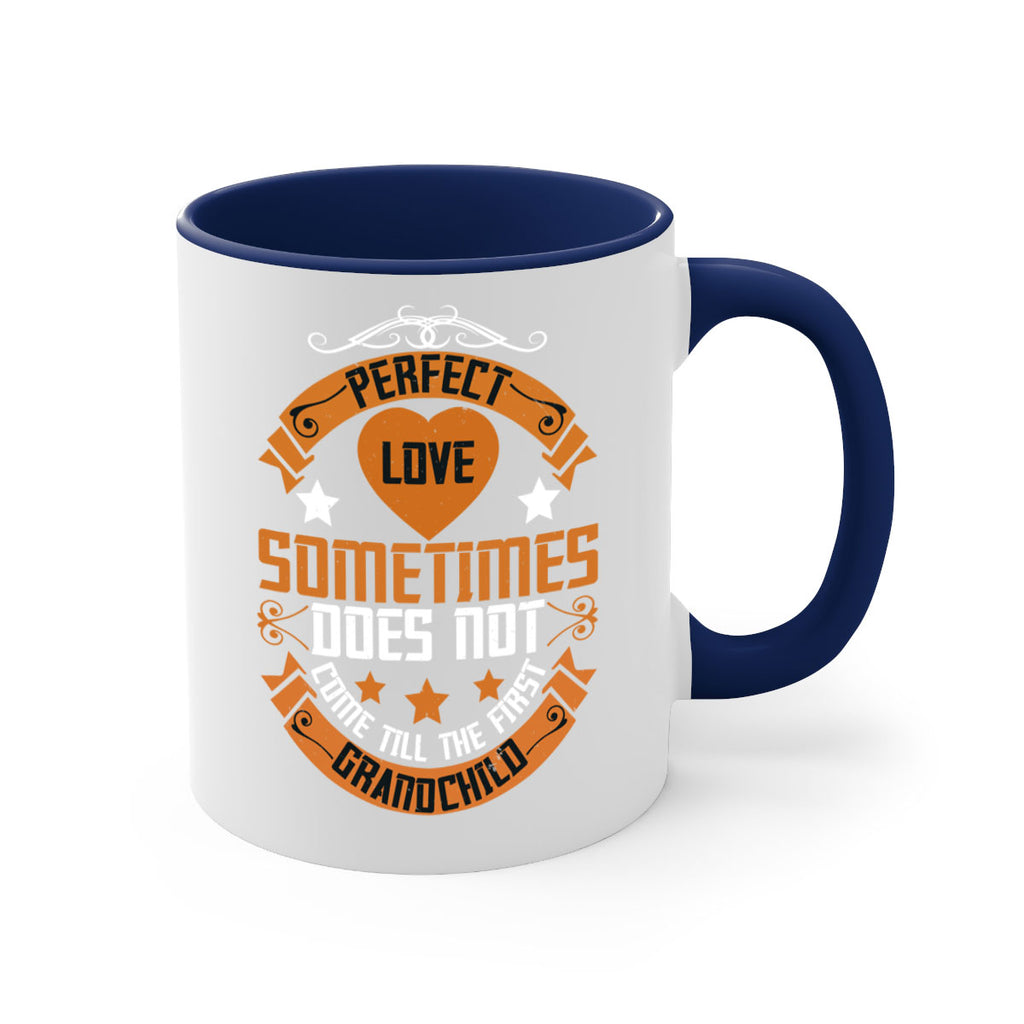 Perfect love sometimes does not come till the first grandchild 54#- grandma-Mug / Coffee Cup