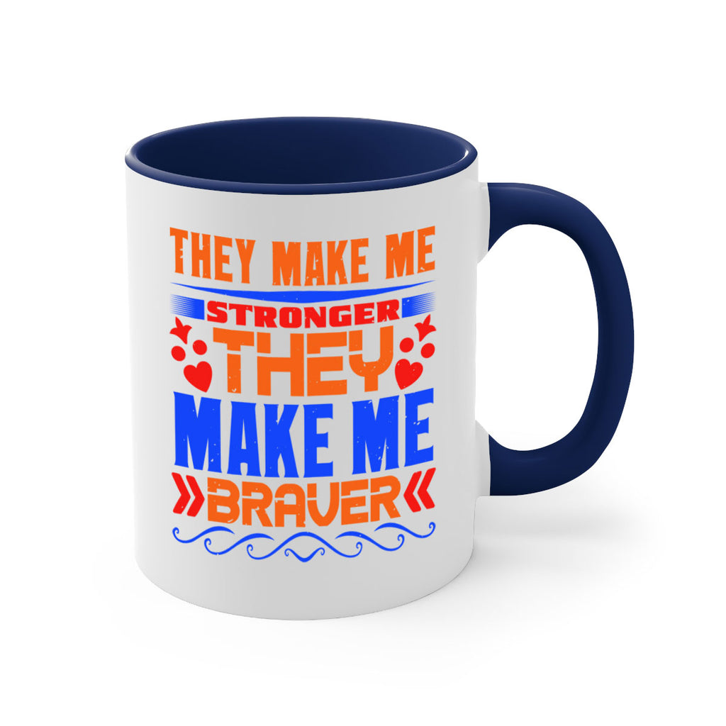 They make me stronger they make me braver Style 37#- best friend-Mug / Coffee Cup