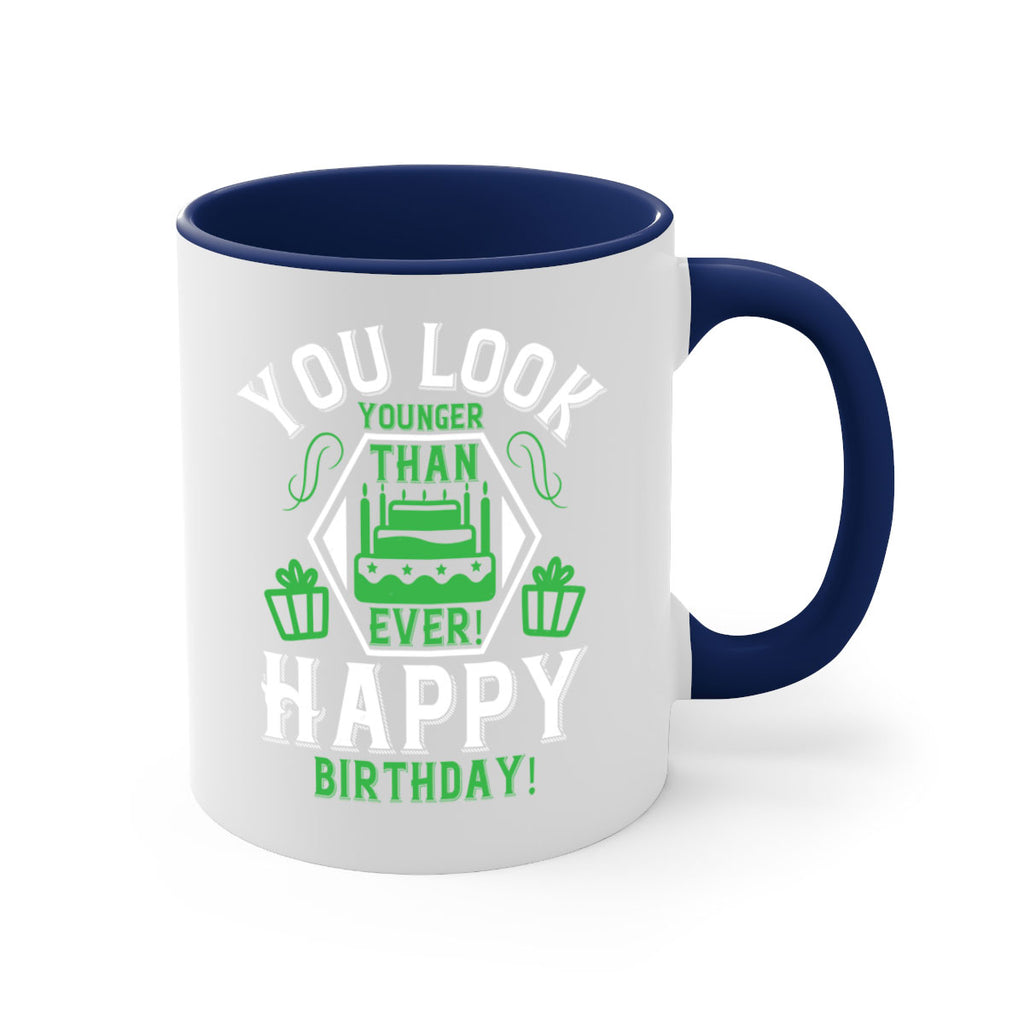 You look younger than ever Happy birthday Style 21#- birthday-Mug / Coffee Cup