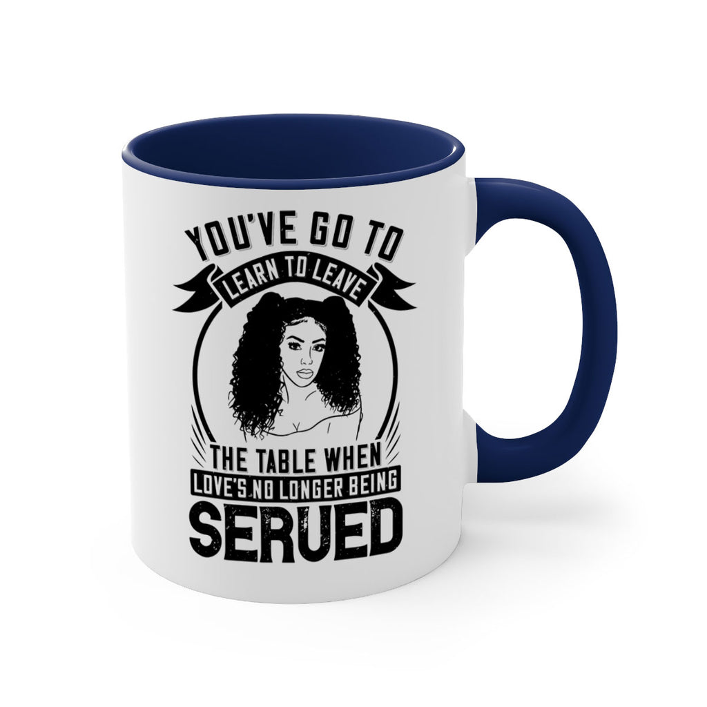 Youve got to learn to leave the table when loves no longer being served Style 5#- Afro - Black-Mug / Coffee Cup