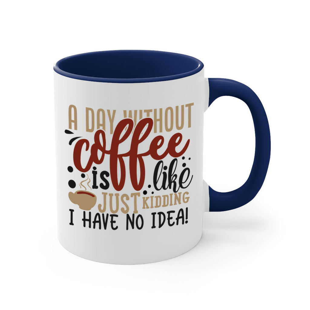 a day without coffee is likejust kidding i have no idea 227#- coffee-Mug / Coffee Cup