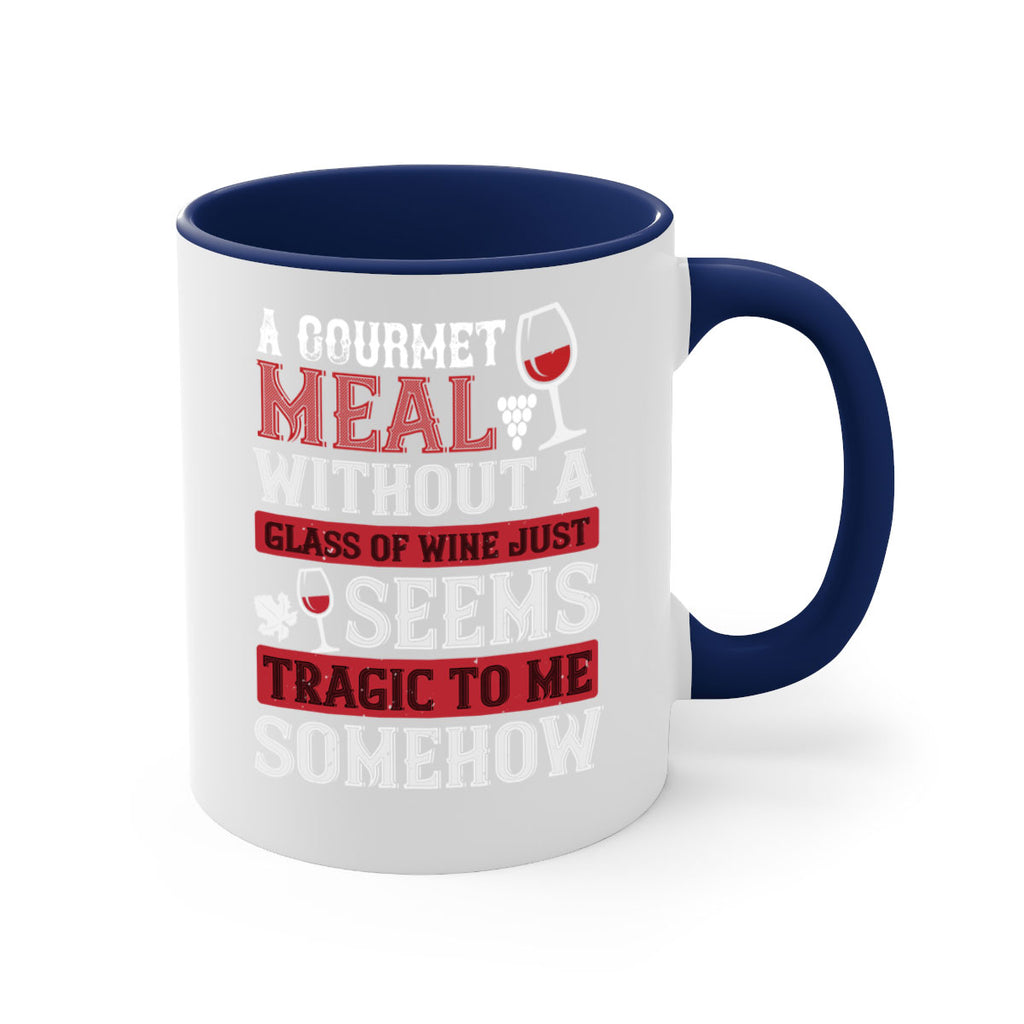 a gourmet meal without a glass of wine just seems tragic to me 95#- wine-Mug / Coffee Cup