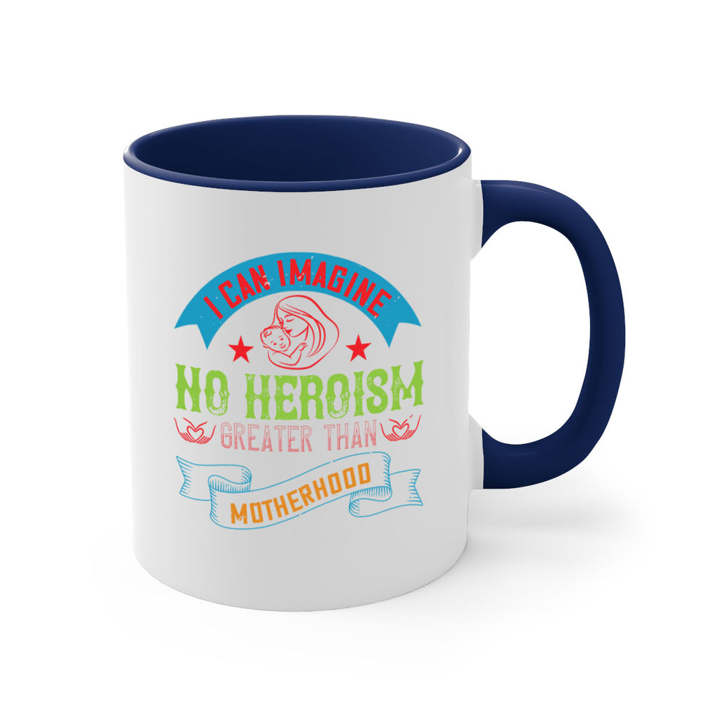 i can imagine no heroism greater than motherhood 162#- mom-Mug / Coffee Cup