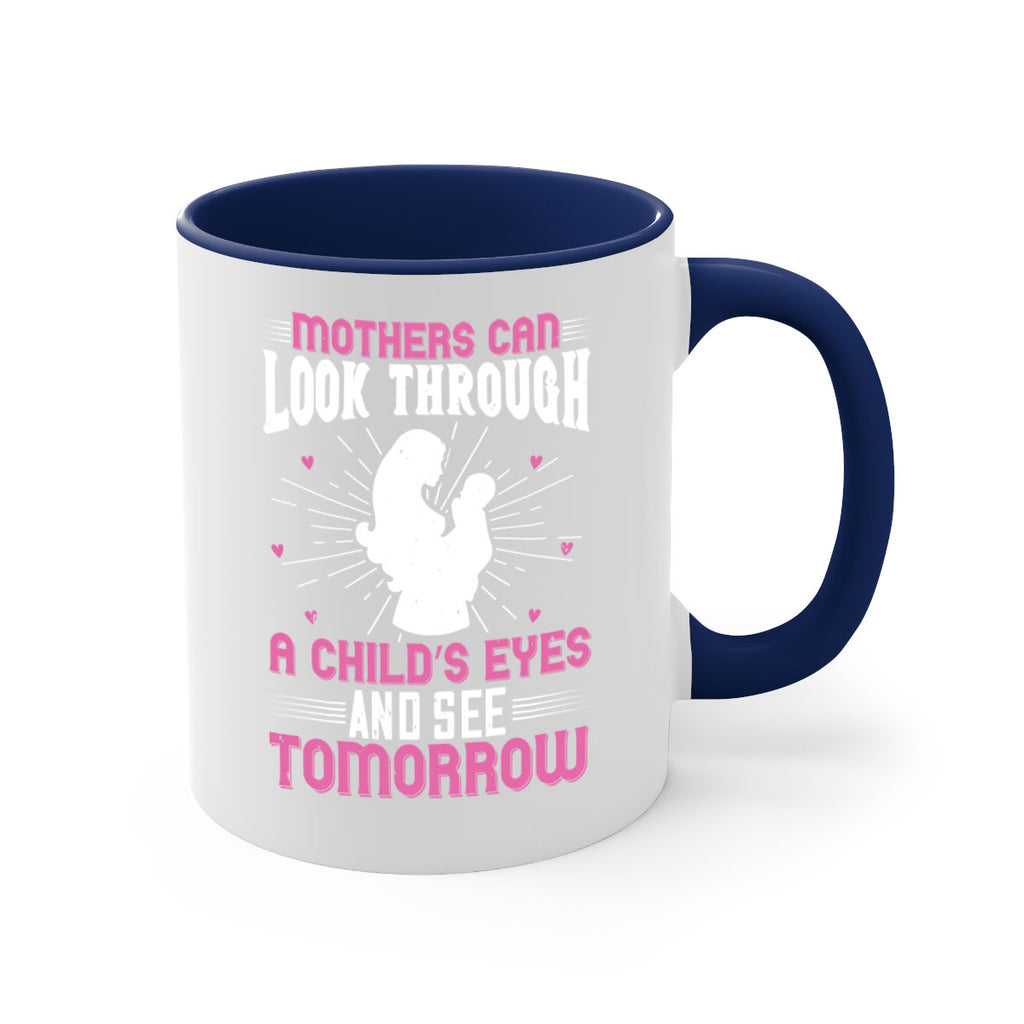 mothers can look through a child’s eyes and see tomorrow 97#- mom-Mug / Coffee Cup