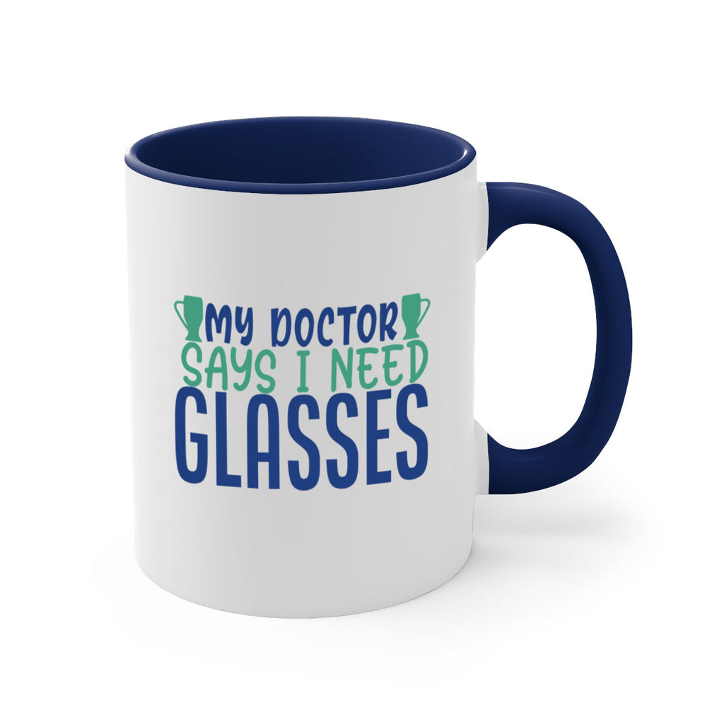 my doctor says i need glasses 179#- wine-Mug / Coffee Cup