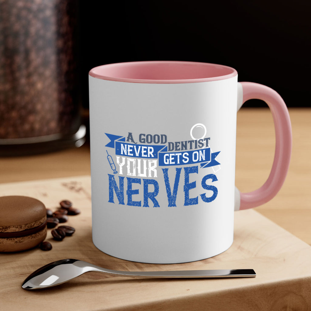 A good dentist never gets on your nerves Style 17#- dentist-Mug / Coffee Cup