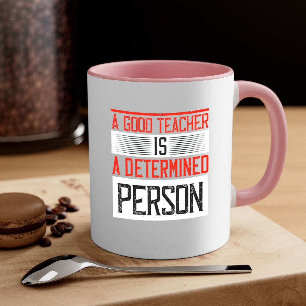A good teacher is a determined person Style 112#- teacher-Mug / Coffee Cup