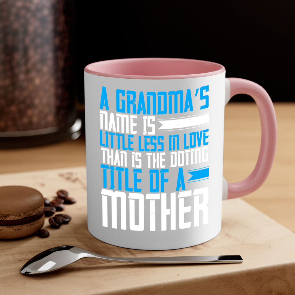 A grandma’s name is little less in love than is the doting title of a mother 75#- grandma-Mug / Coffee Cup