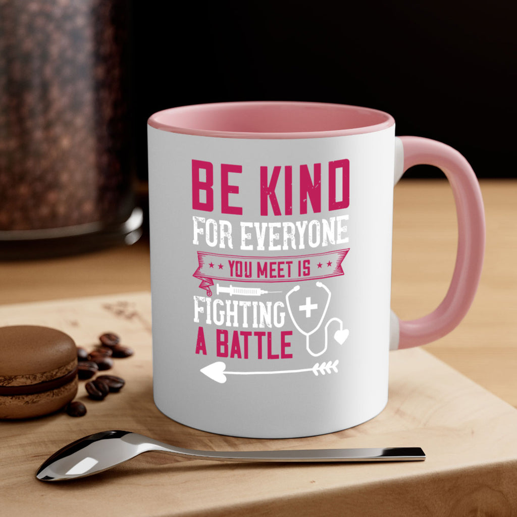 BE KIND for everyone you meet is fighting a BATTLE Style 226#- nurse-Mug / Coffee Cup