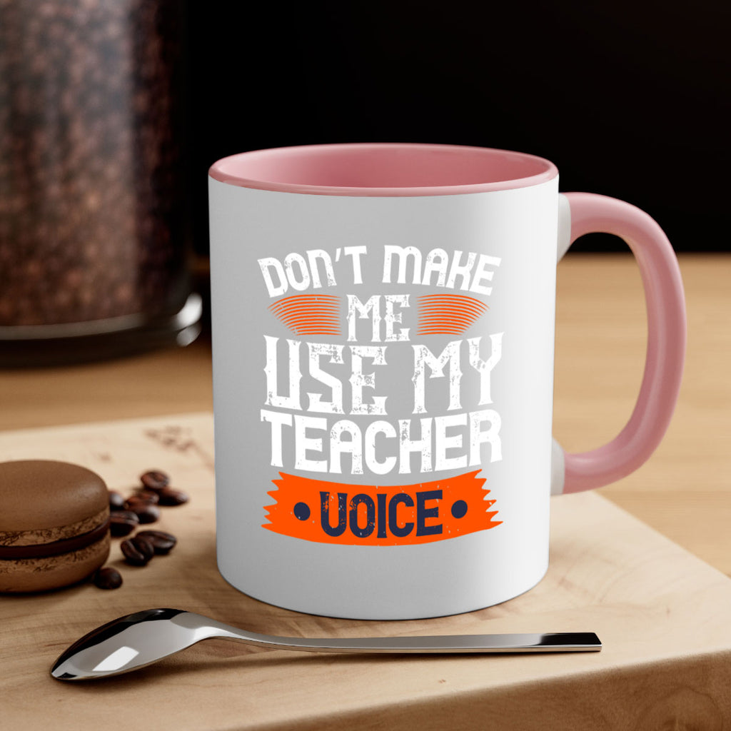 Don’t make me use my teacher voice Style 107#- teacher-Mug / Coffee Cup
