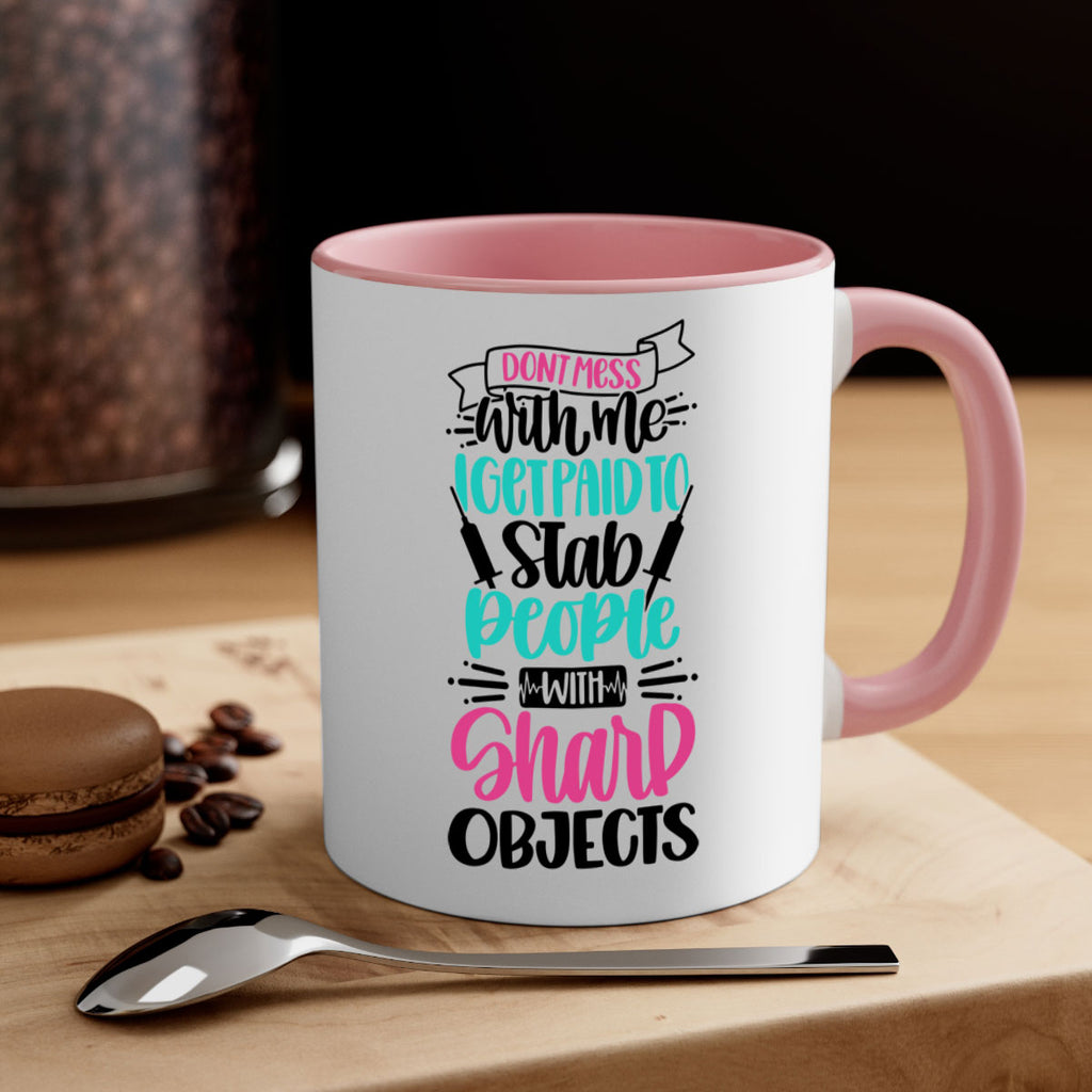 Dont Mess With Me I Get Paid To Satb People With Sharp Objects Style Style 199#- nurse-Mug / Coffee Cup