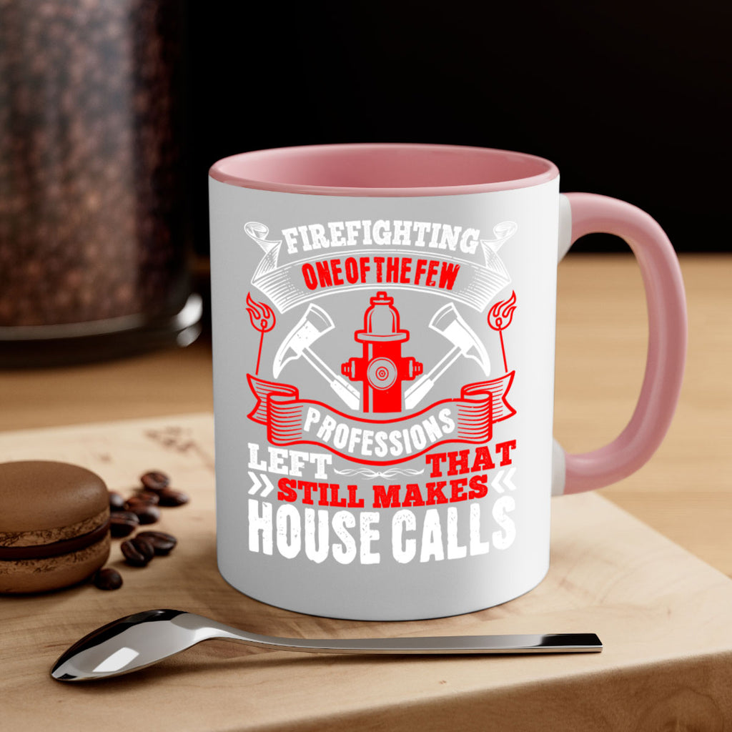 Firefighting — one of the few professions left that still makes house calls Style 70#- fire fighter-Mug / Coffee Cup