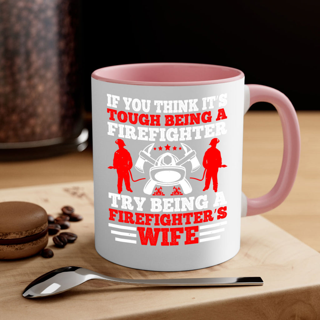 If you think it’s tough being a firefighter try being a firefighter’s wife Style 56#- fire fighter-Mug / Coffee Cup