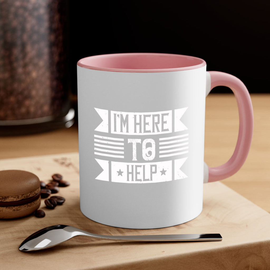 Im Here to Help Style 46#-Volunteer-Mug / Coffee Cup