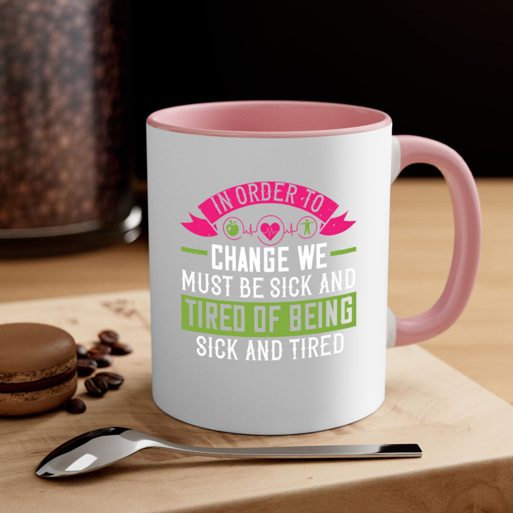 In order to change we must be sick and tired of being sick and tired Style 27#- World Health-Mug / Coffee Cup